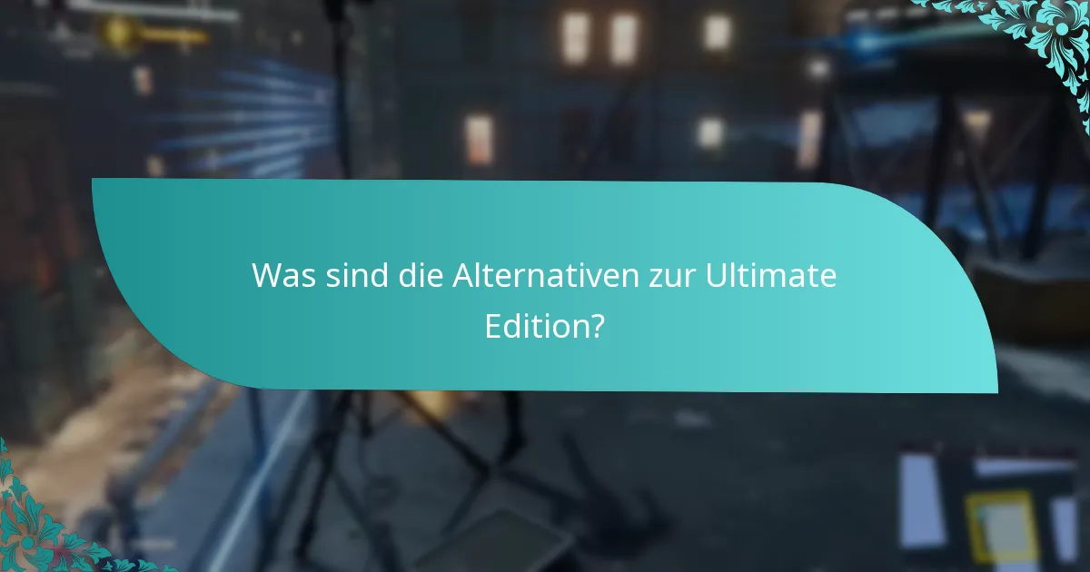 Welcher Inhalt ist in der Ultimate Edition enthalten?