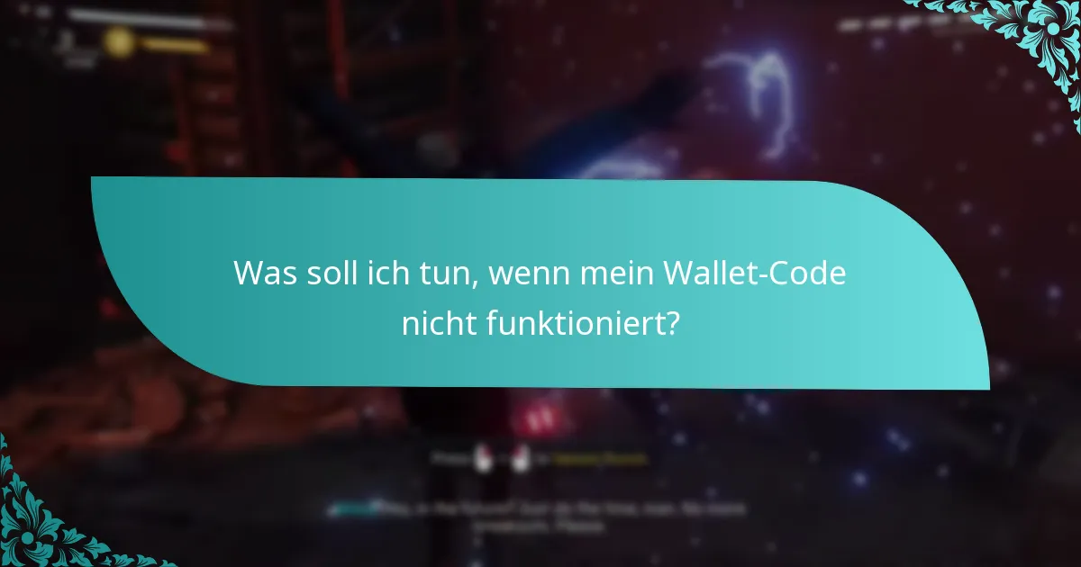 Was soll ich tun, wenn mein Wallet-Code nicht funktioniert?