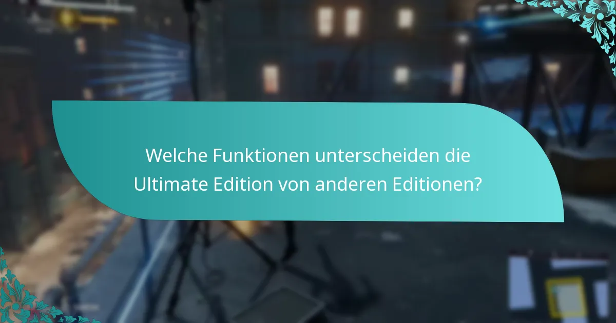 Was sind die Vorteile des Upgrades zur Ultimate Edition?