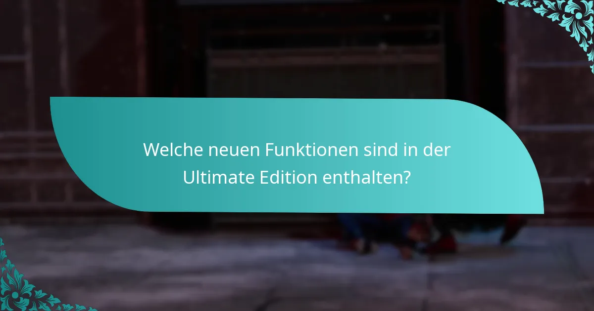 Welche neuen Funktionen sind in der Ultimate Edition enthalten?