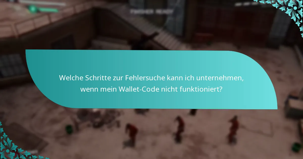 Welche Schritte zur Fehlersuche kann ich unternehmen, wenn mein Wallet-Code nicht funktioniert?