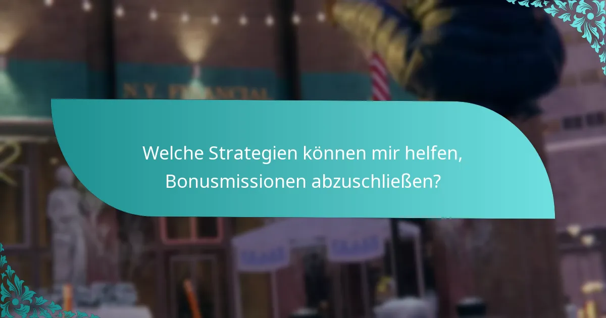 Welche Strategien können mir helfen, Bonusmissionen abzuschließen?