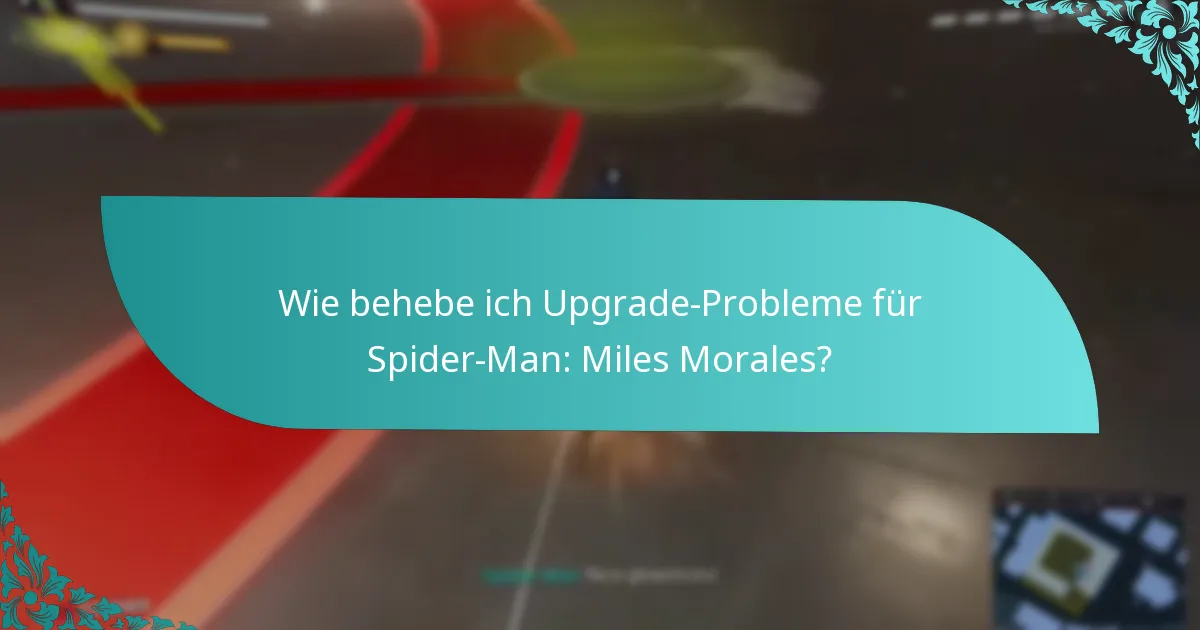 Wie behebe ich Upgrade-Probleme für Spider-Man: Miles Morales?
