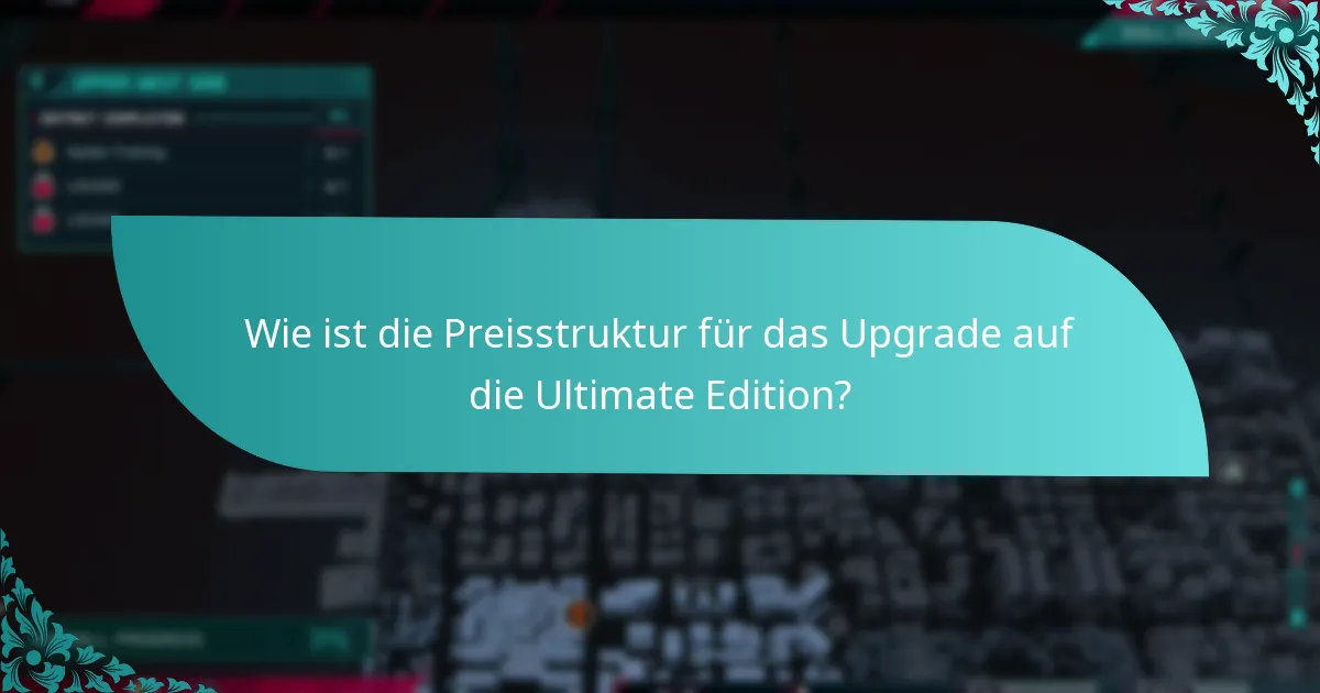 Wie ist die Preisstruktur für das Upgrade auf die Ultimate Edition?