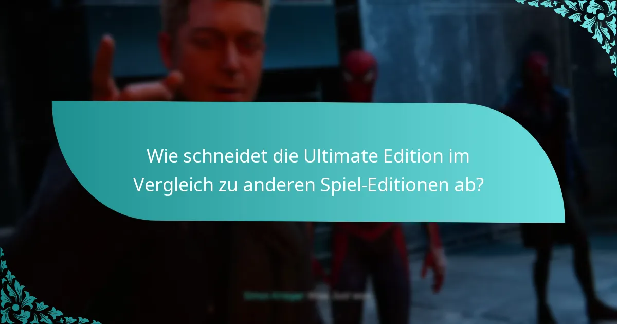 Wie schneidet die Ultimate Edition im Vergleich zu anderen Spiel-Editionen ab?