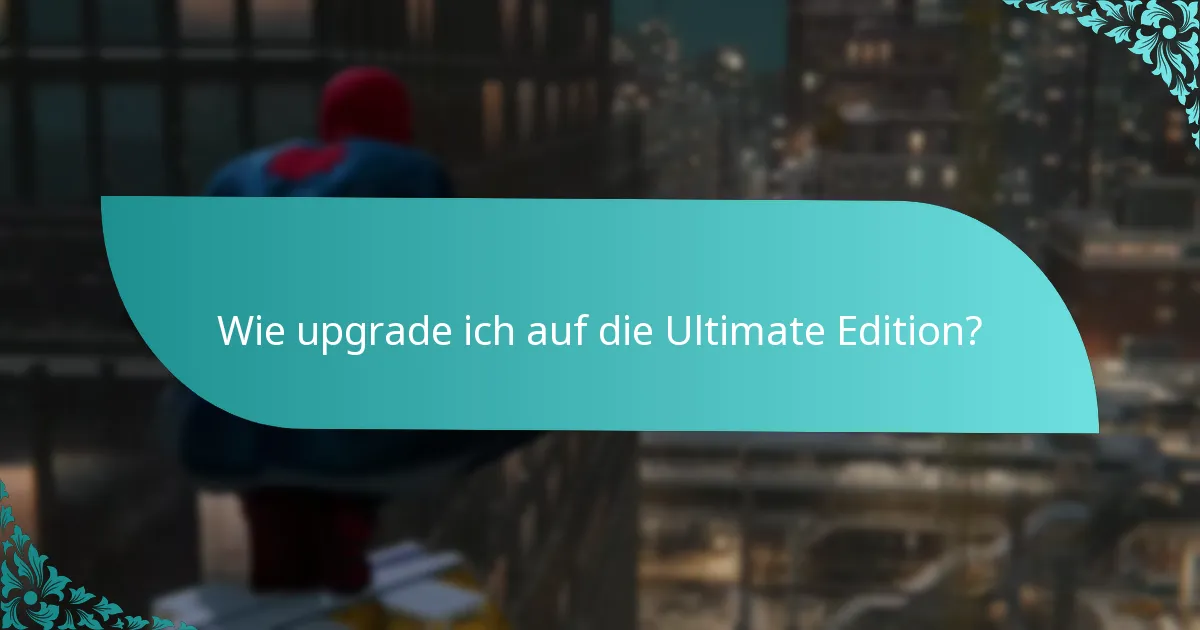 Was sind die Vorteile des Upgrades auf die Ultimate Edition?